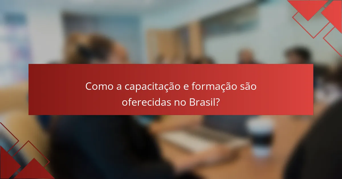 Como a capacitação e formação são oferecidas no Brasil?