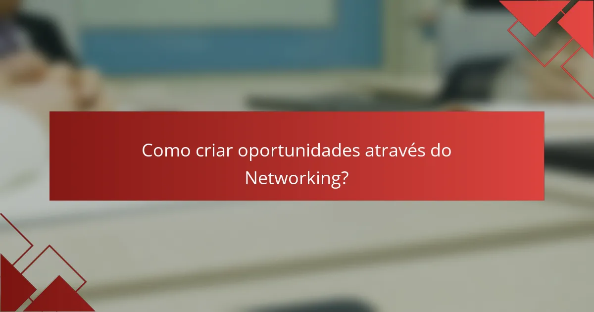Como criar oportunidades através do Networking?