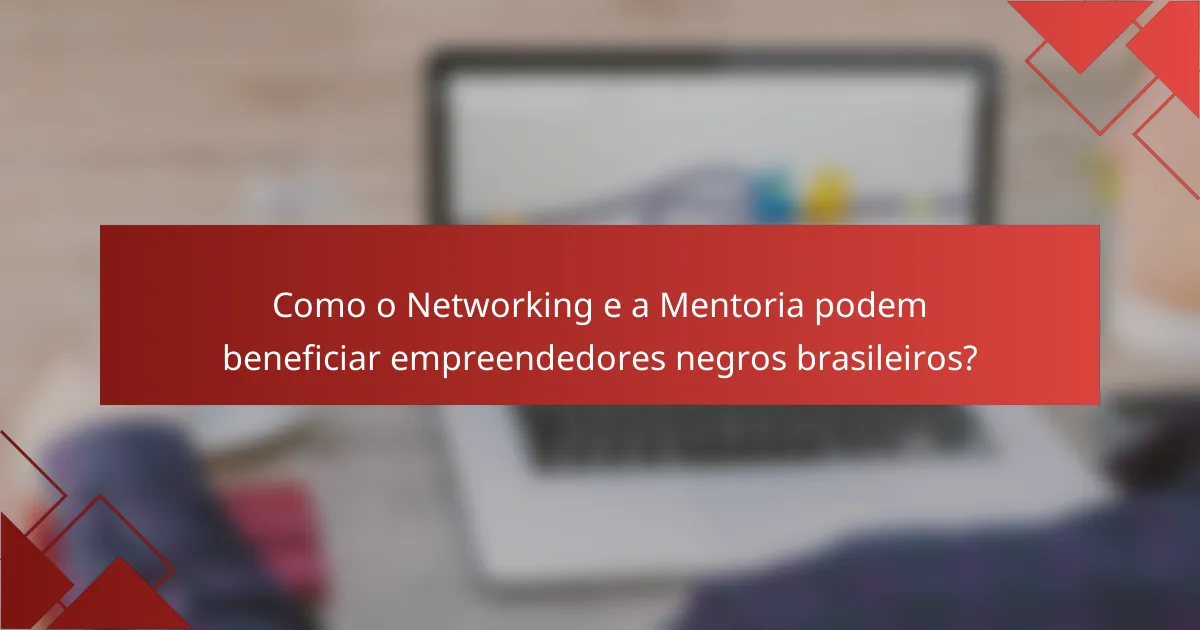Como o Networking e a Mentoria podem beneficiar empreendedores negros brasileiros?