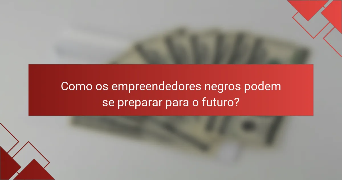 Como os empreendedores negros podem se preparar para o futuro?