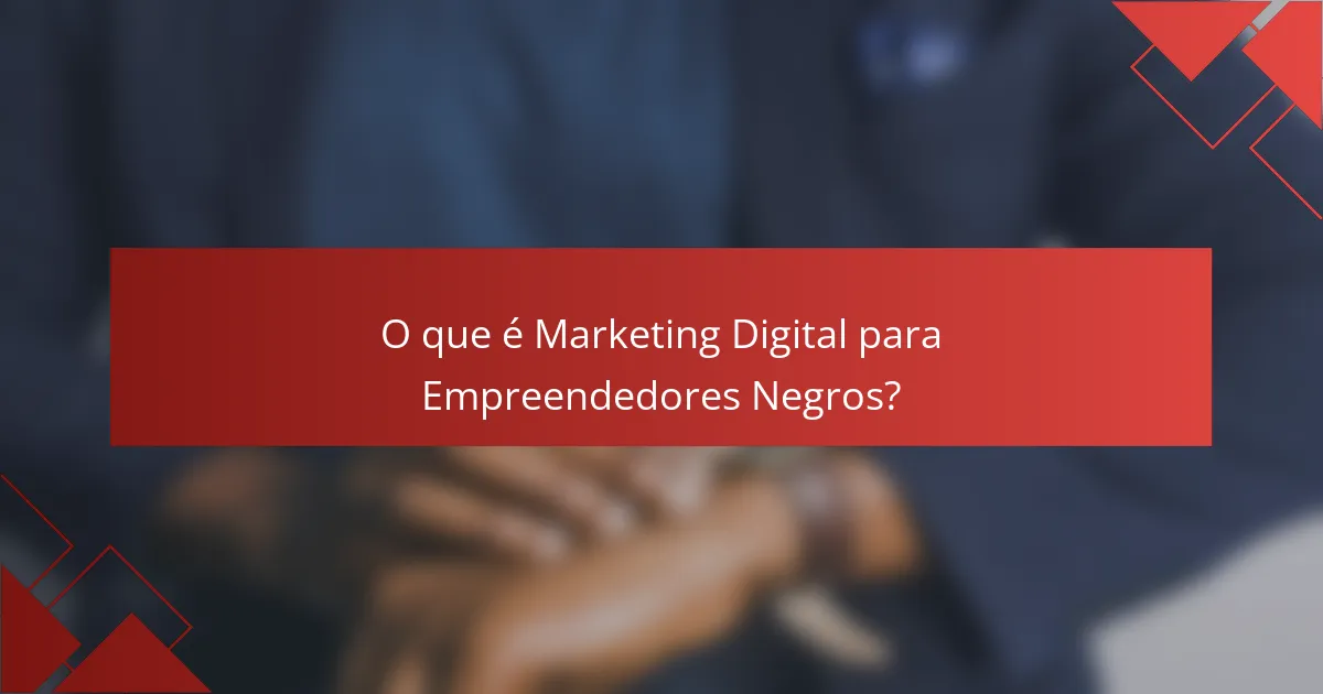 O que é Marketing Digital para Empreendedores Negros?