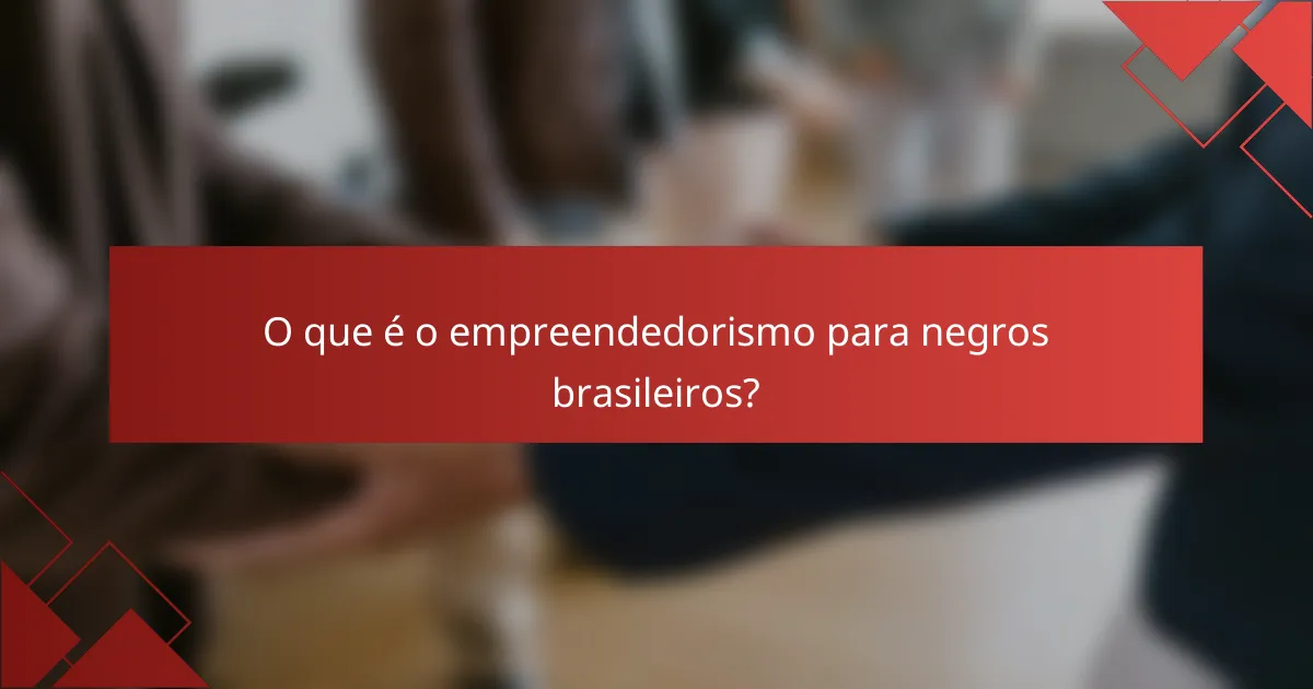 O que é o empreendedorismo para negros brasileiros?