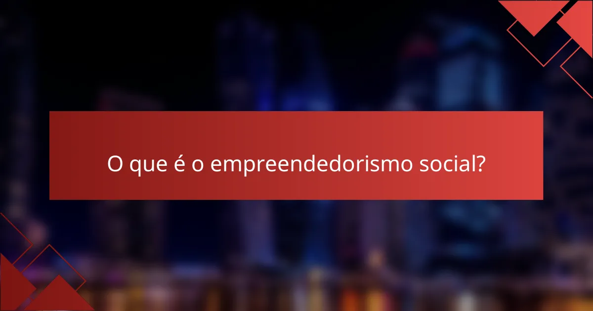 O que é o empreendedorismo social?