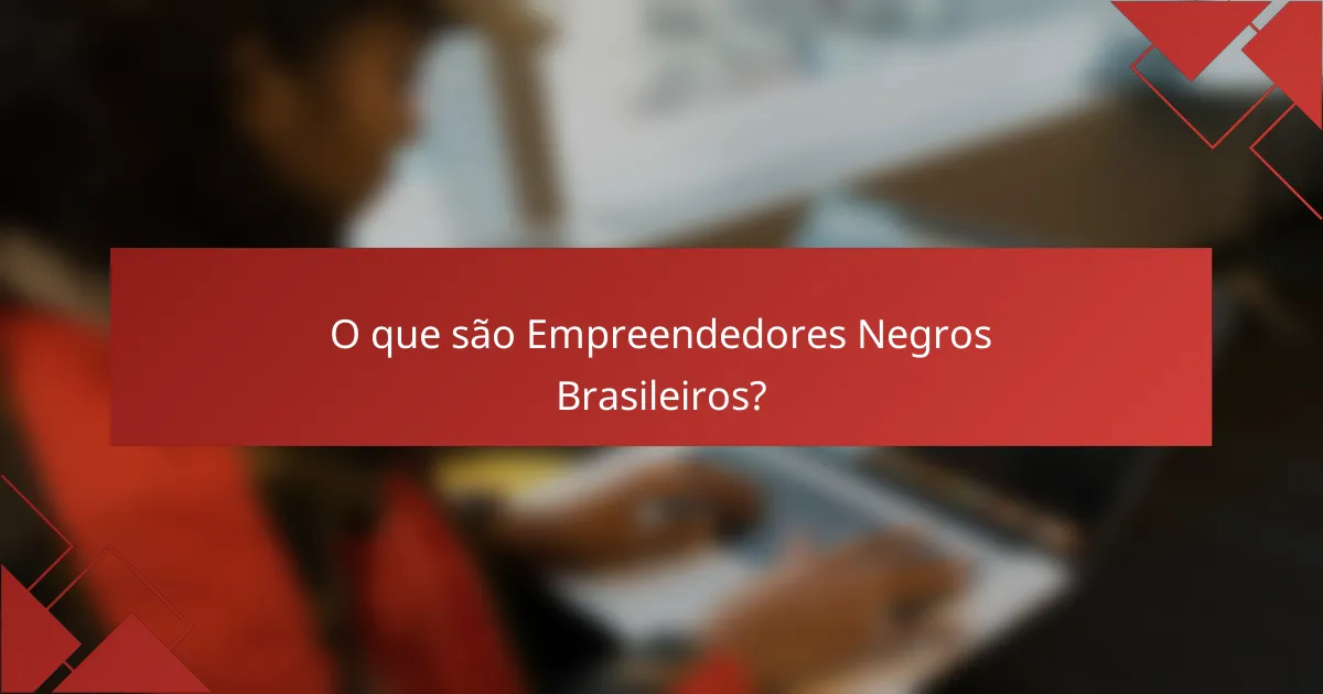 O que são Empreendedores Negros Brasileiros?