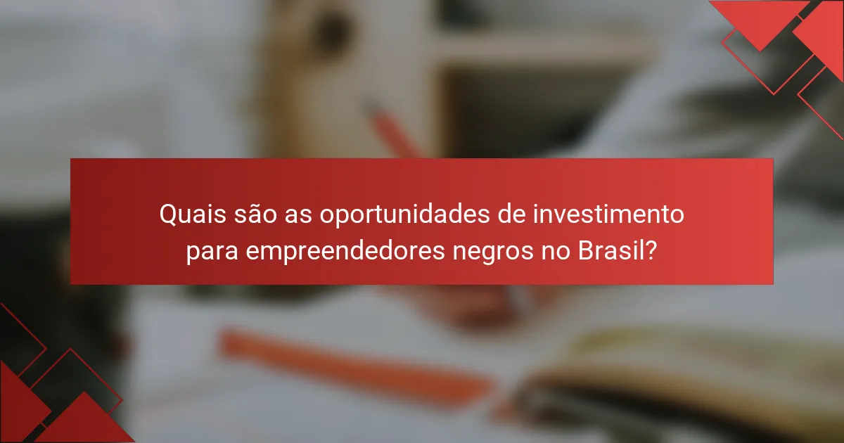 Quais são as oportunidades de investimento para empreendedores negros no Brasil?