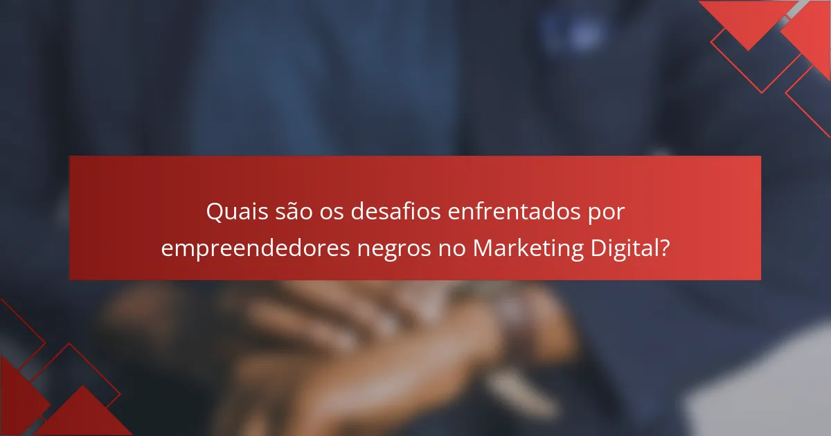 Quais são os desafios enfrentados por empreendedores negros no Marketing Digital?