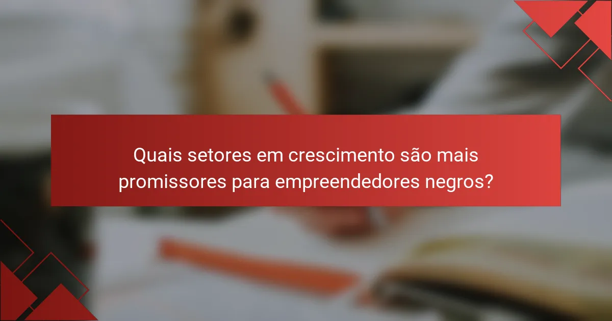 Quais setores em crescimento são mais promissores para empreendedores negros?