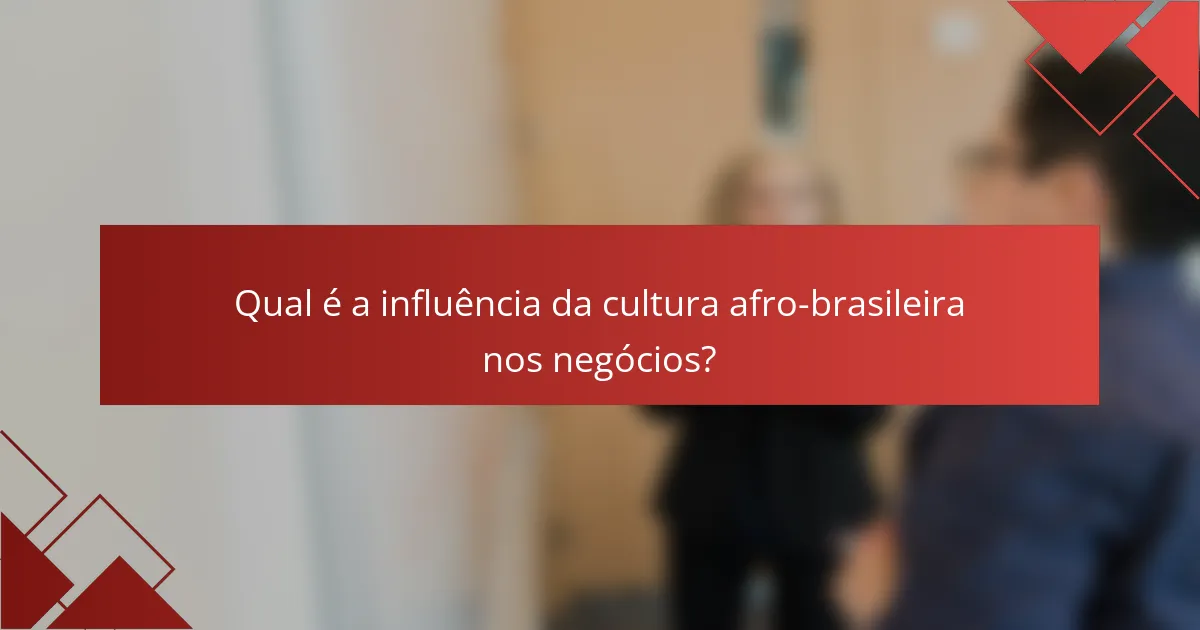 Qual é a influência da cultura afro-brasileira nos negócios?