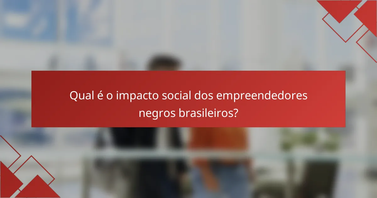 Qual é o impacto social dos empreendedores negros brasileiros?