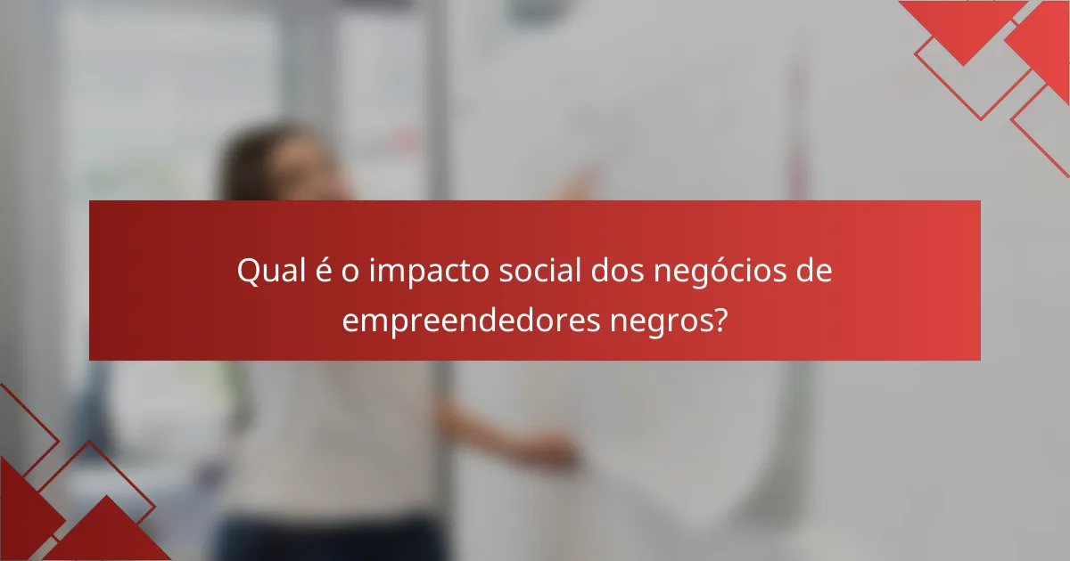 Qual é o impacto social dos negócios de empreendedores negros?