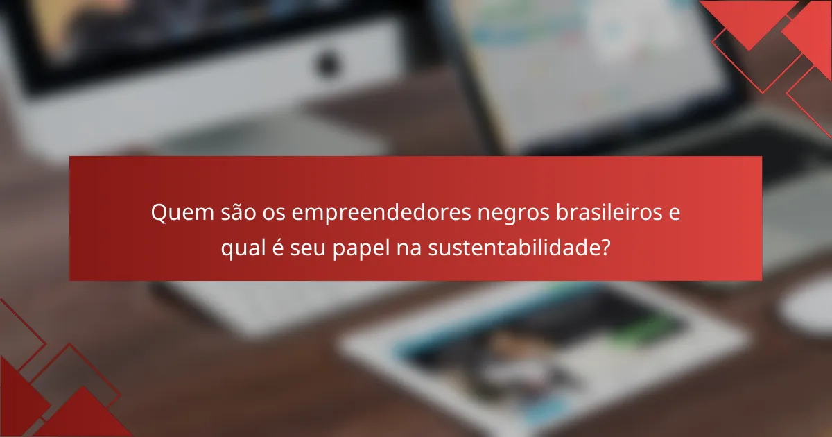 Quem são os empreendedores negros brasileiros e qual é seu papel na sustentabilidade?
