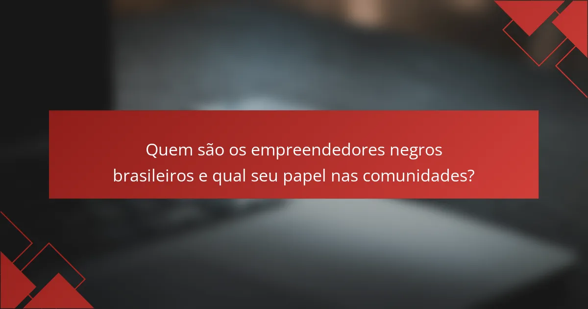 Quem são os empreendedores negros brasileiros e qual seu papel nas comunidades?